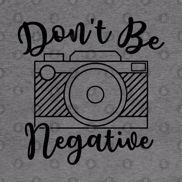 Don't Be Negative Camera Photography by GlimmerDesigns